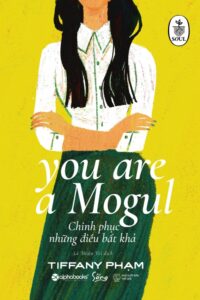 CHINH PHỤC NHỮNG ĐIỀU BẤT KHẢ - YOU ARE A MOGUL